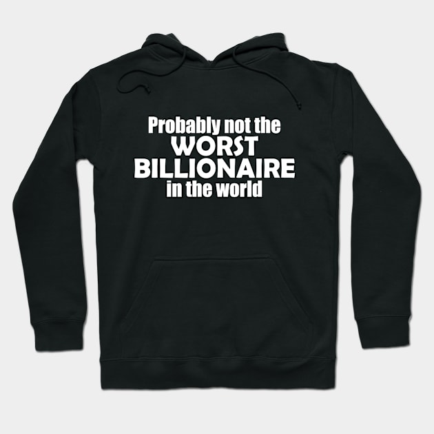 Probably not the worst billionaire in the world Hoodie by EpicEndeavours